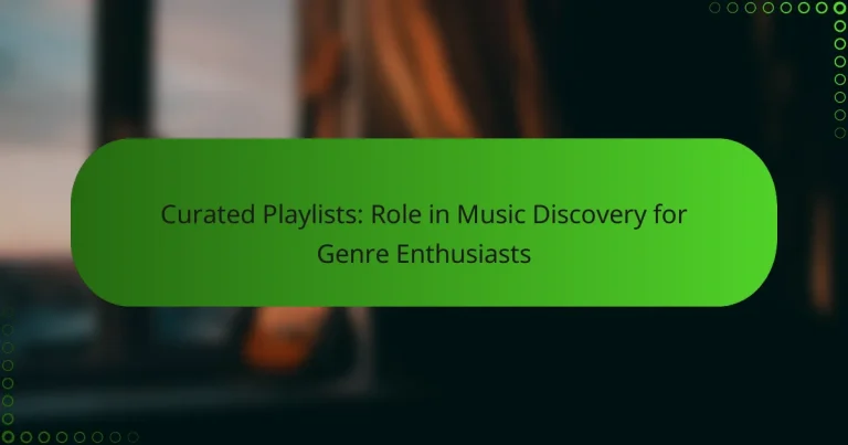 Curated Playlists: Role in Music Discovery for Genre Enthusiasts