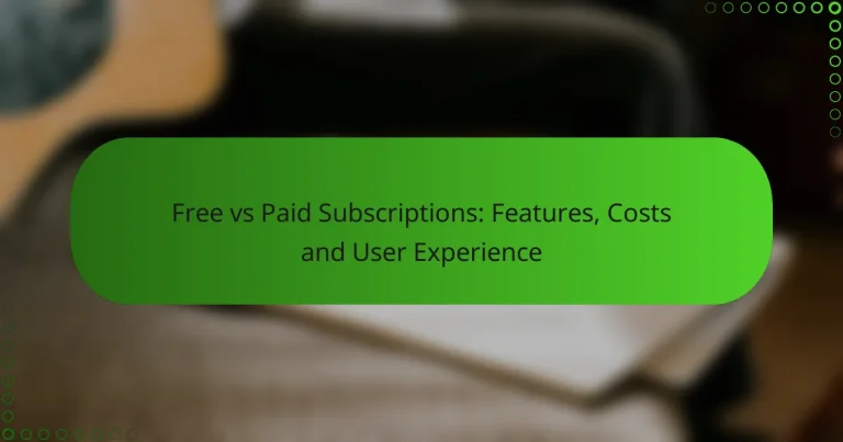 Free vs Paid Subscriptions: Features, Costs and User Experience