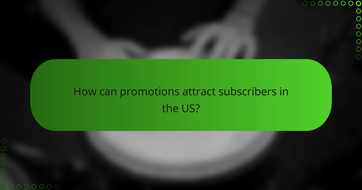 How can promotions attract subscribers in the US?