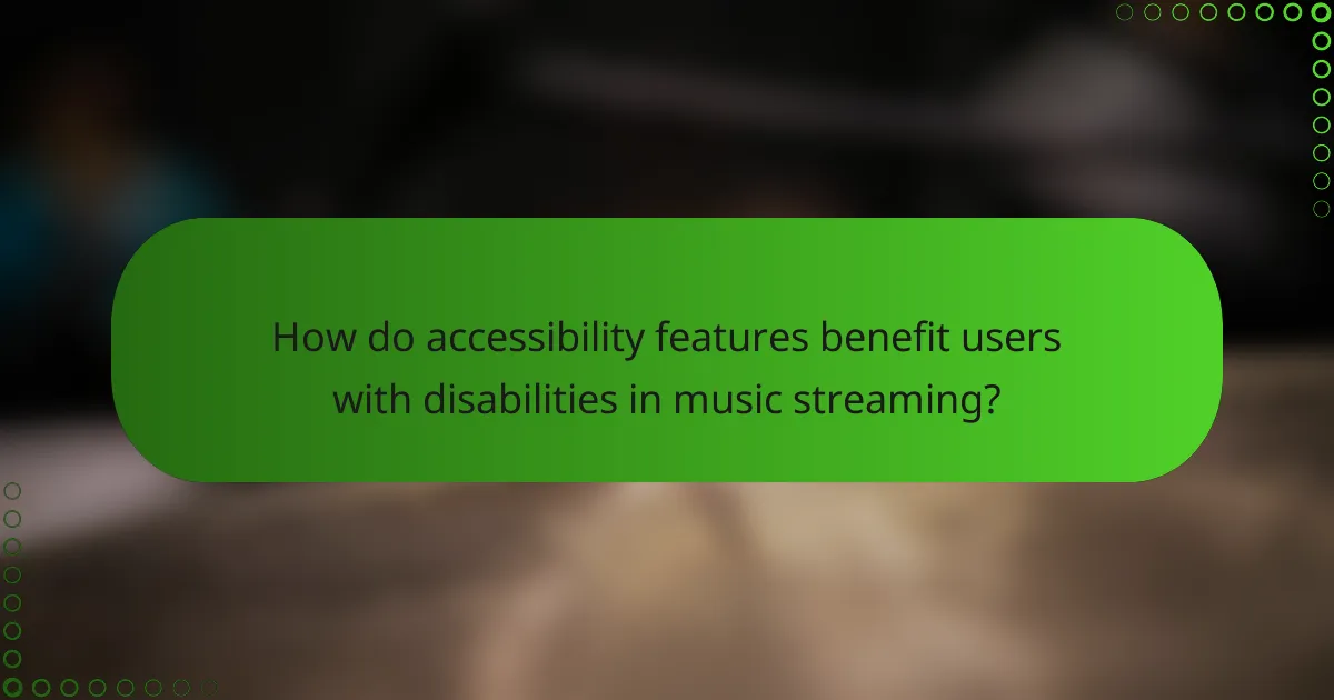 How do accessibility features benefit users with disabilities in music streaming?