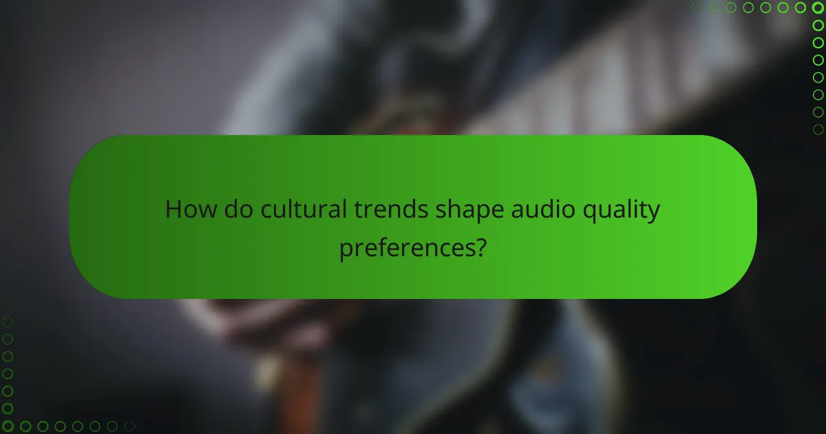 How do cultural trends shape audio quality preferences?
