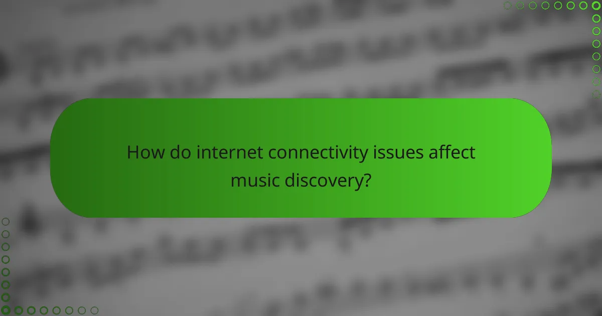 How do internet connectivity issues affect music discovery?