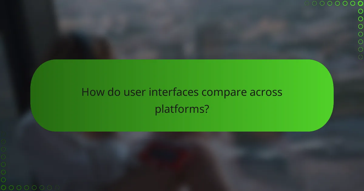 How do user interfaces compare across platforms?