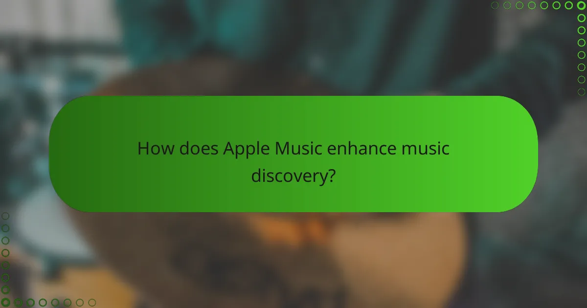 How does Apple Music enhance music discovery?