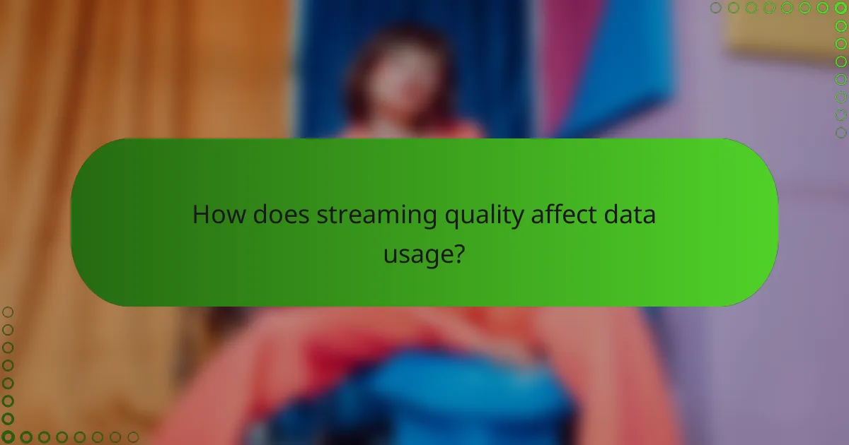 How does streaming quality affect data usage?