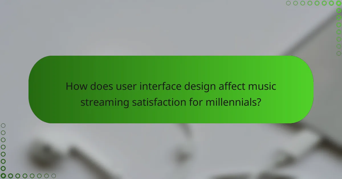 How does user interface design affect music streaming satisfaction for millennials?