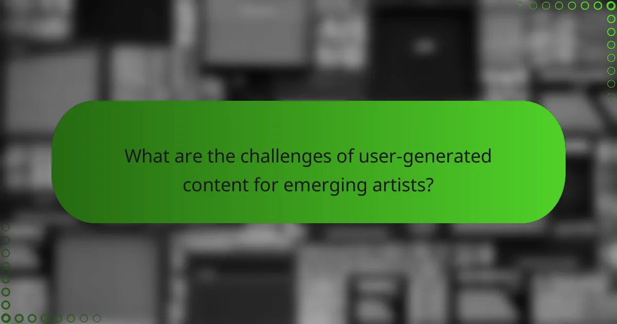 What are the challenges of user-generated content for emerging artists?