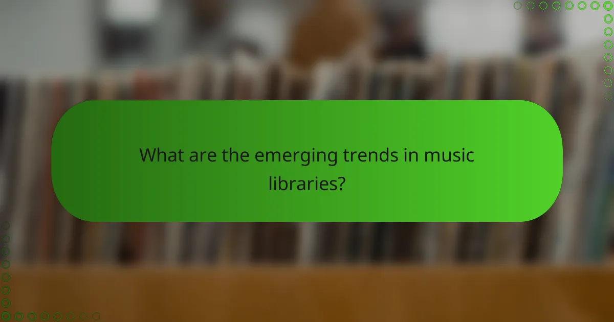 What are the emerging trends in music libraries?