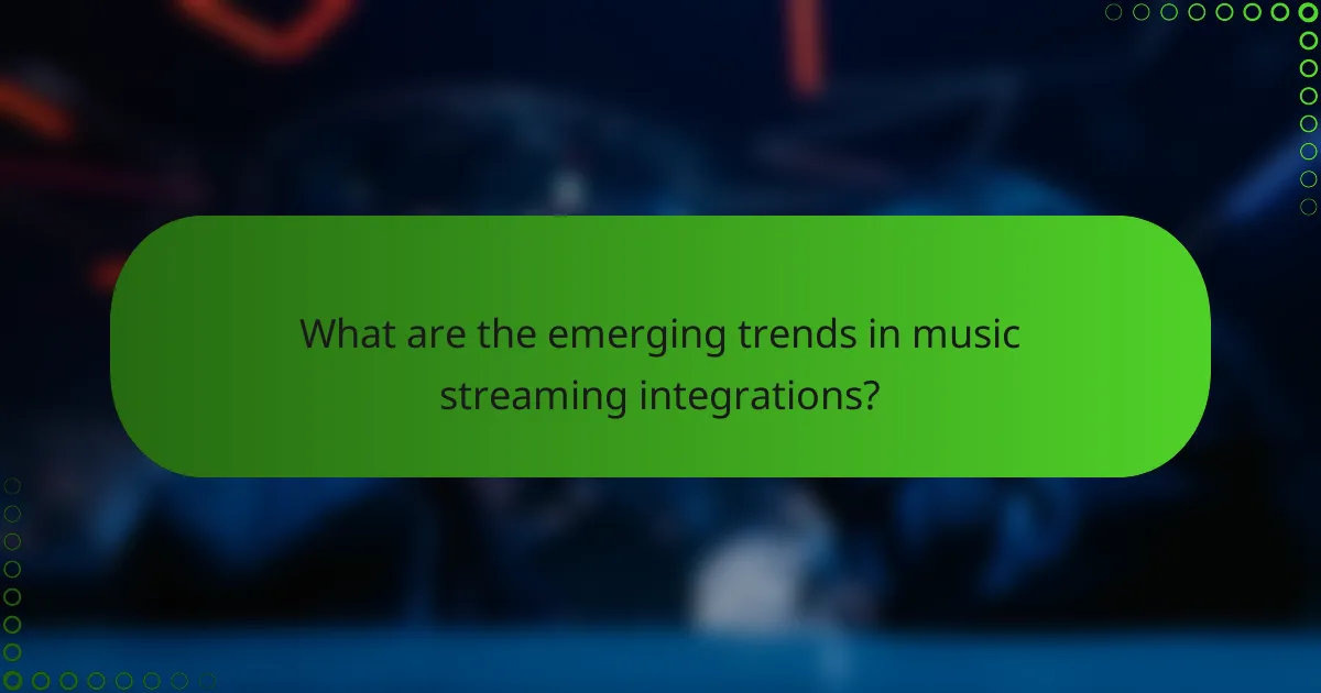 What are the emerging trends in music streaming integrations?