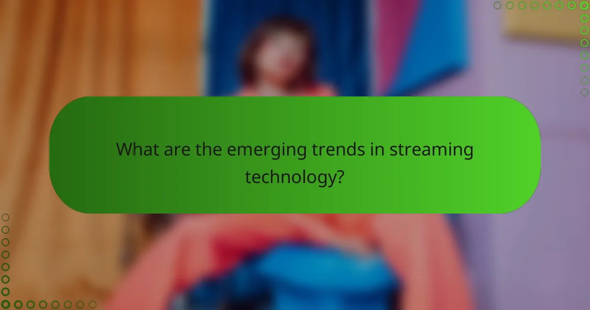 What are the emerging trends in streaming technology?