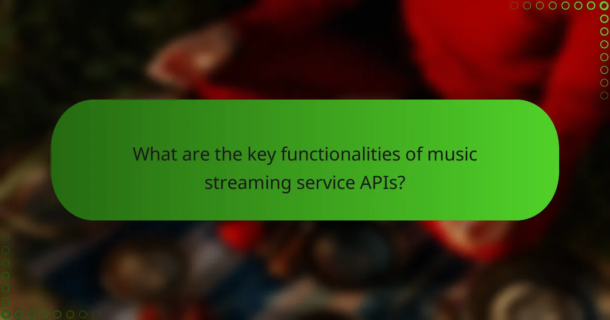 What are the key functionalities of music streaming service APIs?