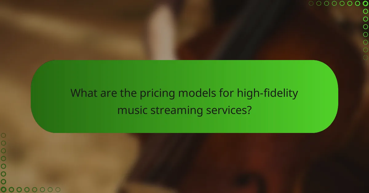 What are the pricing models for high-fidelity music streaming services?