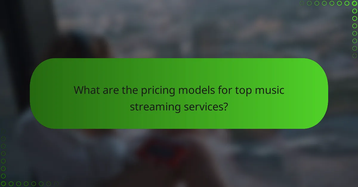 What are the pricing models for top music streaming services?