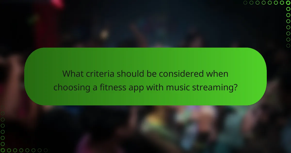 What criteria should be considered when choosing a fitness app with music streaming?