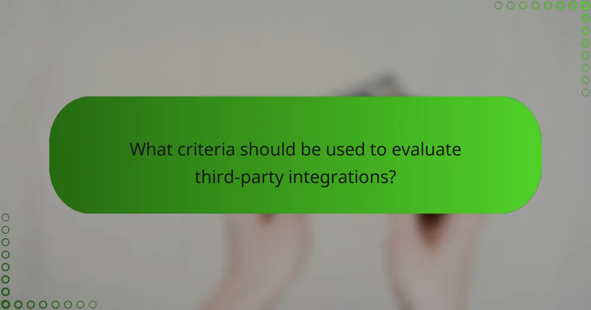 What criteria should be used to evaluate third-party integrations?