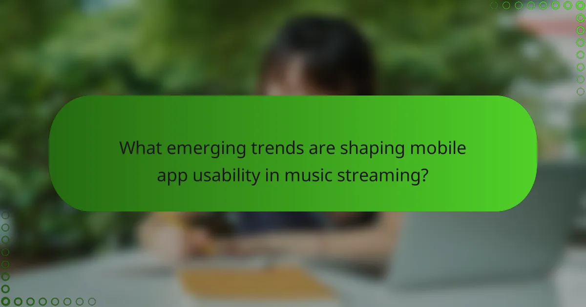 What emerging trends are shaping mobile app usability in music streaming?