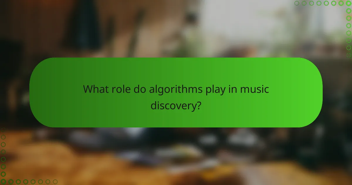 What role do algorithms play in music discovery?