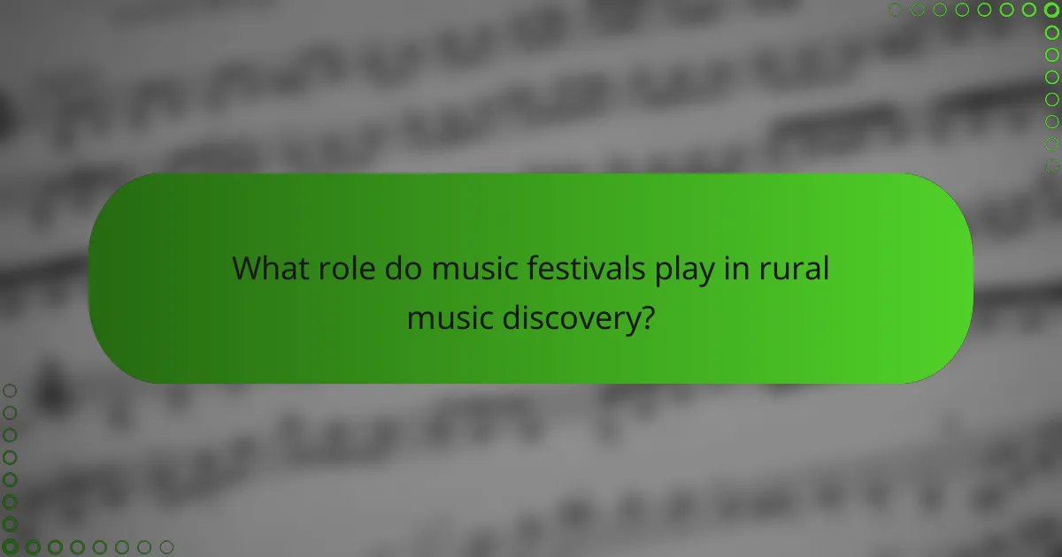 What role do music festivals play in rural music discovery?