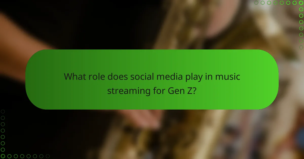 What role does social media play in music streaming for Gen Z?