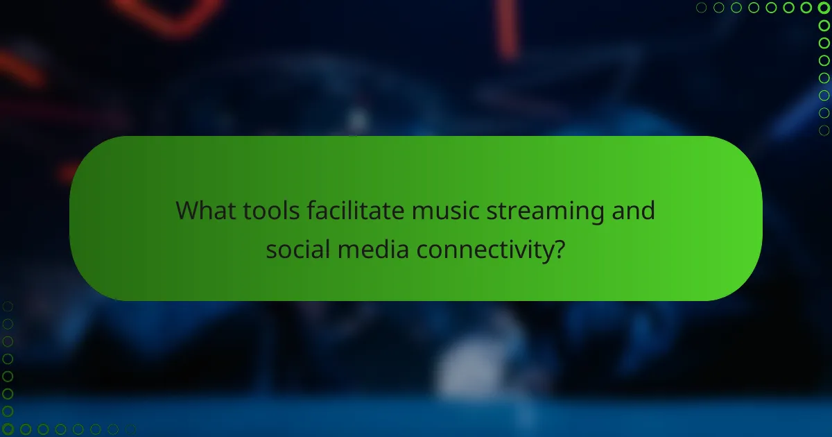 What tools facilitate music streaming and social media connectivity?